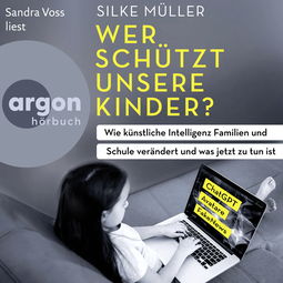 Hörbuchcover von Wer schützt unsere Kinder?: Wie künstliche Intelligenz Familien und Schule verändert und was jetzt zu tun ist von Silke Müller, wird gesprochen von Sandra Voss