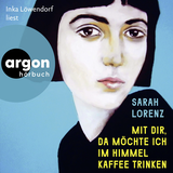 Hörbuchcover von Mit dir, da möchte ich im Himmel Kaffee trinken von Sarah Lorenz