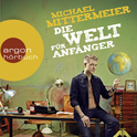 Hörbuchcover von Die Welt für Anfänger von Michael Mittermeier, wird gesprochen von Michael Mittermeier