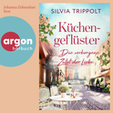 Hörbuchcover von Küchengeflüster: Die verborgene Zutat der Liebe von Silvia Trippolt, wird gesprochen von Johanna Zehendner