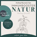 Hörbuchcover von Immunbooster Natur: Mit Wildpflanzen das Immunsystem auf Vordermann bringen von Dr. Markus Strauß, wird gesprochen von Andreas Neumann