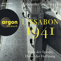 Hörbuchcover von Lissabon 1941: Stadt der Spione, Hafen der Hoffnung von Alexander Smoltczyk, wird gesprochen von Uve Teschner