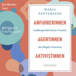 Hörbuchcover von Anführerinnen, Agentinnen, Aktivistinnen: Außergewöhnliche Frauen, die Regeln brachen von Maria Pettersson, wird gesprochen von Eva Becker