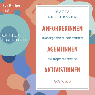 Hörbuchcover von Anführerinnen, Agentinnen, Aktivistinnen: Außergewöhnliche Frauen, die Regeln brachen