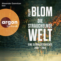 Hörbuchcover von Die strauchelnde Welt: Eine Globalgeschichte 2001–2014 von Philipp Blom, wird gesprochen von Alexander Gamnitzer