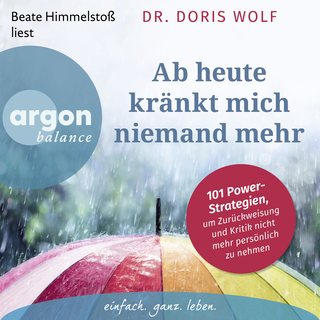 Hörbuchcover von Ab heute kränkt mich niemand mehr: 101 Power-Strategien, um Zurückweisung und Kritik nicht mehr persönlich zu nehmen