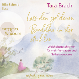 Hörbuchcover von Lass den goldenen Buddha in dir strahlen: Weisheitsgeschichten für mehr Vertrauen und Selbstakzeptanz von Tara Brach, wird gesprochen von Rike Schmid