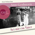 Hörbuchcover von Sei mir ein Vater von Anne Gesthuysen, wird gesprochen von Doris Wolters