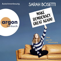 Hörbuchcover von Make Democracy Great Again: Worte gegen den Weltuntergang von Sarah Bosetti