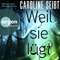 Hörbuchcover von Weil sie lügt von Caroline Seibt, wird gesprochen von Rebecca Veil, Elke Appelt