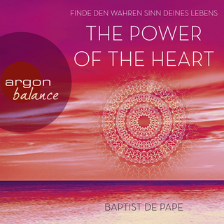 Hörbuchcover von The Power of the Heart: Finde den wahren Sinn deines Lebens