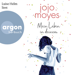 Hörbuchcover von Mein Leben in deinem von Jojo Moyes, wird gesprochen von Luise Helm