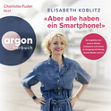 Hörbuchcover von «Aber alle haben ein Smartphone!»: So begleiten wir unsere Kinder entspannt und sicher im Umgang mit Handy, Social Media und Co von Elisabeth Koblitz, wird gesprochen von Charlotte Puder