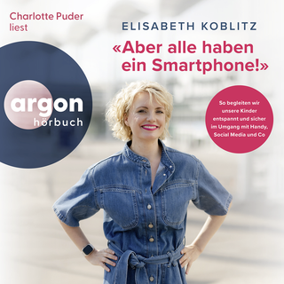 Hörbuchcover von «Aber alle haben ein Smartphone!»: So begleiten wir unsere Kinder entspannt und sicher im Umgang mit Handy, Social Media und Co
