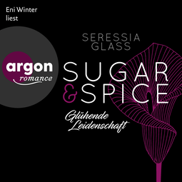 Hörbuchcover von Sugar & Spice – Glühende Leidenschaft von Seressia Glass, wird gesprochen von Eni Winter