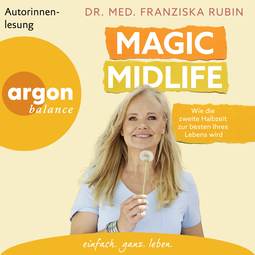 Hörbuchcover von Magic Midlife: Wie die zweite Halbzeit zur besten Ihres Lebens wird von Dr. med. Franziska Rubin