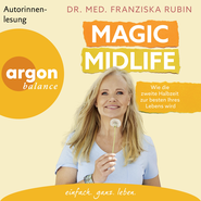 Hörbuchcover von Magic Midlife: Wie die zweite Halbzeit zur besten Ihres Lebens wird von Dr. med. Franziska Rubin, wird gesprochen von Dr. med. Franziska Rubin