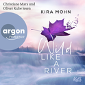Hörbuchcover von Wild like a River von Kira Mohn, wird gesprochen von Christiane Marx, Oliver Kube
