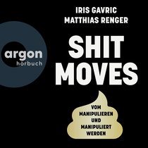 Hörbuchcover von Shitmoves: Vom Manipulieren und Manipuliertwerden von Iris Gavric, Matthias Renger