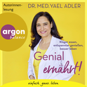 Hörbuchcover von Genial ernährt!: Klüger essen, entspannter genießen, besser leben von Dr. med. Yael Adler, wird gesprochen von Dr. med. Yael Adler