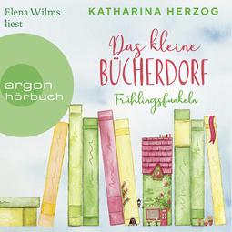 Hörbuchcover von Das kleine Bücherdorf: Frühlingsfunkeln von Katharina Herzog, wird gesprochen von Elena Wilms