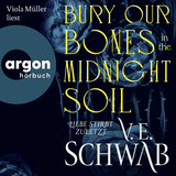 Hörbuchcover von Bury Our Bones in the Midnight Soil: Liebe stirbt zuletzt von V. E. Schwab