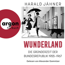Hörbuchcover von Wunderland: Die Gründerzeit der Bundesrepublik 1955–1967 von Harald Jähner, wird gesprochen von Alexander Gamnitzer