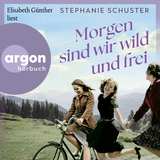 Hörbuchcover von Morgen sind wir wild und frei von Elisabeth Günther