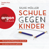 Hörbuchcover von Schule gegen Kinder: Wie ein kaputtes Bildungssystem die Zukunft der nächsten Generation gefährdet von Silke Müller