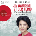 Hörbuchcover von Die Wahrheit ist der Feind: Warum Russland so anders ist von Golineh Atai, wird gesprochen von Tanja Fornaro