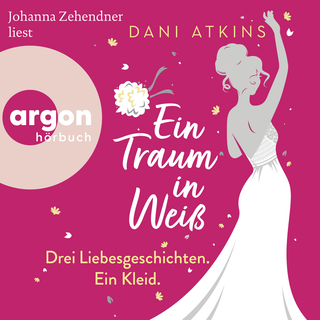 Hörbuchcover von Ein Traum in Weiß: Drei Liebesgeschichten. Ein Kleid.