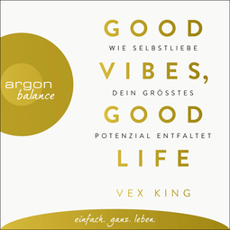Hörbuchcover von Good Vibes, Good Life: Wie Selbstliebe dein größtes Potenzial entfaltet von Vex King, wird gesprochen von Timo Weisschnur