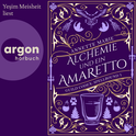 Hörbuchcover von Alchemie und ein Amaretto von Annette Marie, wird gesprochen von Yeşim Meisheit