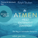 Hörbuchcover von ATMEN - heilt - entspannt - zentriert: Der Weg zur individuellen Atempraxis von Ralph Skuban, wird gesprochen von Thomas M. Meinhardt