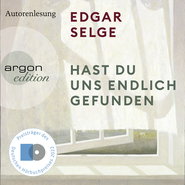 Hörbuchcover von Hast du uns endlich gefunden von Edgar Selge, wird gesprochen von Edgar Selge