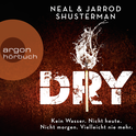 Hörbuchcover von Dry von Neal Shusterman, Jarrod Shusterman, wird gesprochen von Madiha Kelling Bergner, Nellie Thalbach, Marian Funk, Thomas Nicolai, Dirk Kauffels, Jacob Weigert