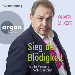 Hörbuchcover von Sieg der Blödigkeit: Ist die Vernunft noch zu retten? von Oliver Kalkofe