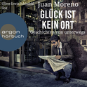 Hörbuchcover von Glück ist kein Ort: Geschichten von unterwegs von Juan Moreno, wird gesprochen von Oliver Erwin Schönfeld
