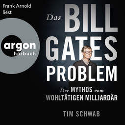 Hörbuchcover von Das Bill-Gates-Problem: Der Mythos vom wohltätigen Milliardär von Tim Schwab, wird gesprochen von Frank Arnold