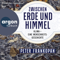 Hörbuchcover von Zwischen Erde und Himmel: Klima – eine Menschheitsgeschichte von Peter Frankopan, wird gesprochen von Alexander Gamnitzer