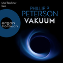 Hörbuchcover von Vakuum von Phillip P. Peterson, wird gesprochen von Uve Teschner