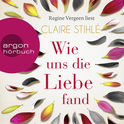 Hörbuchcover von Wie uns die Liebe fand von Claire Stihlé, wird gesprochen von Regine Vergeen