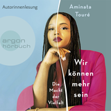 Hörbuchcover von Wir können mehr sein: Die Macht der Vielfalt von Aminata Touré