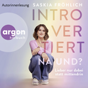 Hörbuchcover von Introvertiert, na und?: Lieber nur dabei statt mittendrin von Saskia Fröhlich, wird gesprochen von Saskia Fröhlich, Maximilian Winkel