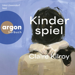 Hörbuchcover von Kinderspiel von Claire Kilroy, wird gesprochen von Inka Löwendorf