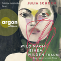 Hörbuchcover von Wild nach einem wilden Traum: Roman von Julia Schoch, wird gesprochen von Sabine Arnhold