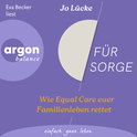 Hörbuchcover von Für Sorge: Wie Equal Care euer Familienleben rettet von Jo Lücke, wird gesprochen von Eva Becker