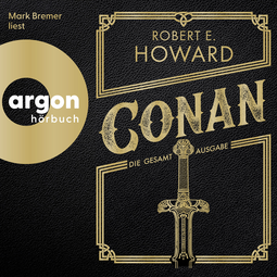 Hörbuchcover von Conan: Die Gesamtausgabe von Robert E. Howard, wird gesprochen von Mark Bremer