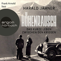 Hörbuchcover von Höhenrausch: Das kurze Leben zwischen den Kriegen von Harald Jähner, wird gesprochen von Frank Arnold