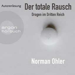 Hörbuchcover von Der totale Rausch: Drogen im Dritten Reich von Norman Ohler